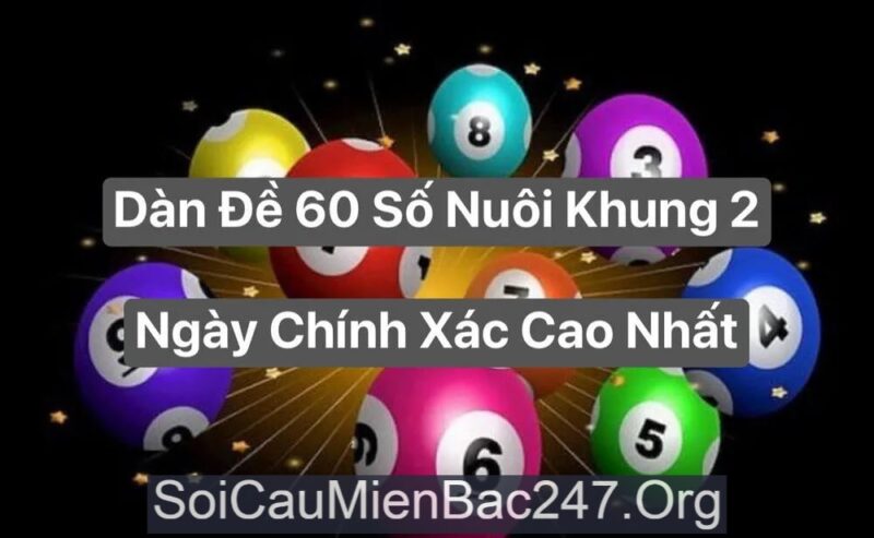 Soi cầu đề 60 số nuôi khung 2 ngày bất bại 247